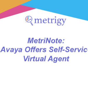 MetriNote - Avaya Offers Self-Service Virtual Agent