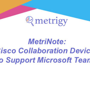 MetriNote - Cisco Collaboration Devices to Support Microsoft Teams