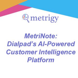 MetriNote - Dialpad’s AI-Powered Customer Intelligence Platform
