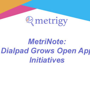 MetriNote - Dialpad Grows Open App Initiatives