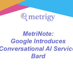 MetriNote - Google Introduces Conversational AI Service, Bard