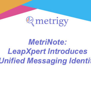 MetriNote - LeapXpert Introduces Unified Messaging Identity