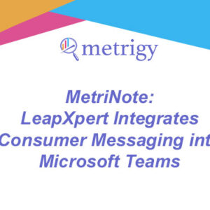 MetriNote - LeapXpert Integrates Consumer Messaging into Microsoft Teams