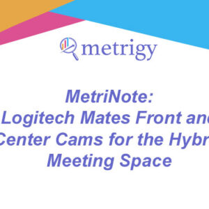 MetriNote - Logitech Mates Front and Center Cams for the Hybrid Meeting Space