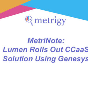 MetriNote - Lumen Rolls Out CCaaS Solution Using Genesys
