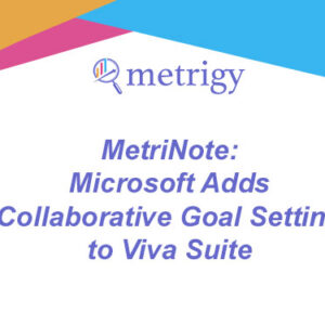 MetriNote - Microsoft Adds Collaborative Goal Setting to Viva Suite
