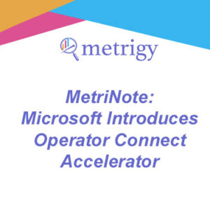 MetriNote - Microsoft Introduces Operator Connect Accelerator