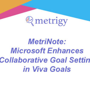 MetriNote - Microsoft Enhances Collaborative Goal Setting in Viva Goals