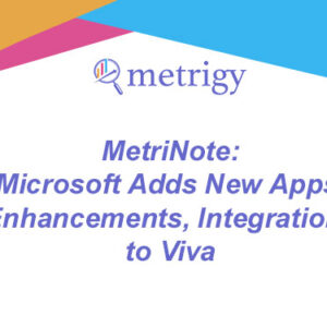 MetriNote - Microsoft Adds New Apps, Enhancements, Integrations to Viva