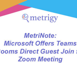 MetriNote - Microsoft Offers Teams Rooms Direct Guest Join for Zoom Meeting