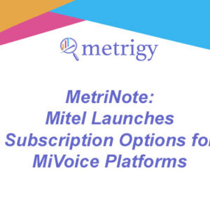 MetriNote - Mitel Launches Subscription Options for MiVoice Platforms