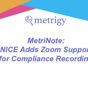 MetriNote - NICE Adds Zoom Support for Compliance Recording