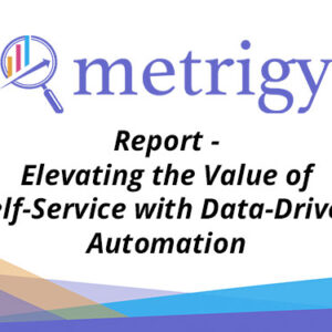 Elevating the Value of Self-Service with Data-Driven Automation