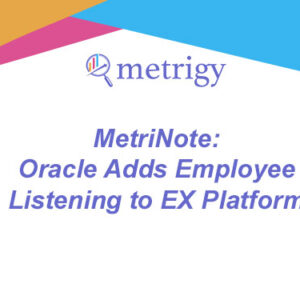 MetriNote - Oracle Adds Employee Listening to EX Platform