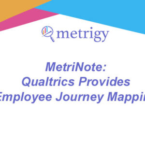 MetriNote - Qualtrics Provides Employee Journey Mapping