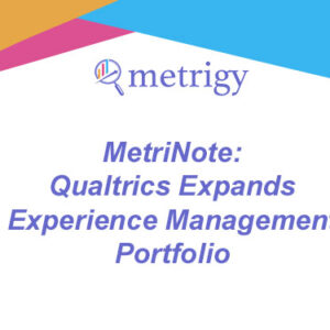 MetriNote - Qualtrics Expands Experience Management Portfolio