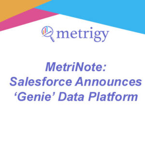 MetriNote - Salesforce Announces ‘Genie’ Data Platform
