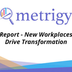 New Workplaces Drive Transformation