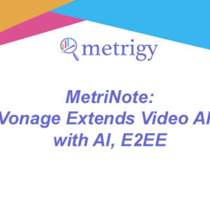 MetriNote - Vonage Extends Video API with AI, E2EE