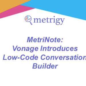 MetriNote - Vonage Introduces Low-Code Conversation Builder