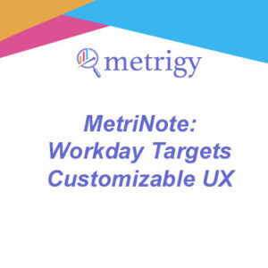 MetriNote - Workday Targets Customizable UX