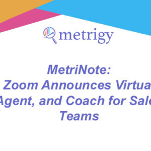 MetriNote - Zoom Announces Virtual Agent, and Coach for Sales Teams