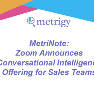 MetriNote - Zoom Announces Conversational Intelligence Offering for Sales Teams