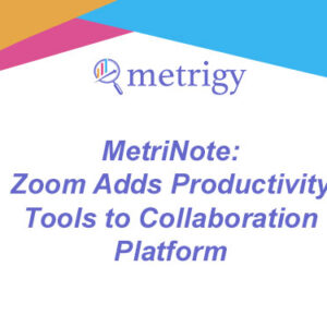 MetriNote - Zoom Adds Productivity Tools to Collaboration Platform
