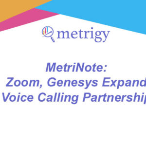 MetriNote - Zoom, Genesys Expand Voice Calling Partnership